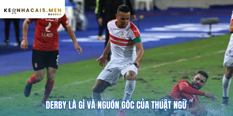 Nguồn gốc thuật ngữ Derby bắt nguồn từ một cuộc đua ngựa